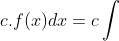 \dpi{120} \fn_cm 1. \int c.f(x)dx=c\int f(x)dx