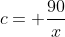 c= frac{90}{x}