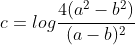 c=logfrac{4(a^{2}-b^{2})}{(a-b)^{2}}