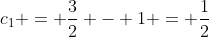 c_{1} = frac{3}{2} - 1 = frac{1}{2}