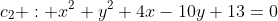 c_{2} : x^2+y^2+4x-10y+13=0