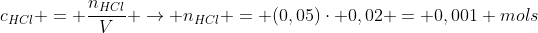 c_{HCl} = frac{n_{HCl}}{V} ightarrow n_{HCl} = (0,05)cdot 0,02 = 0,001 mols