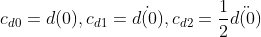 c_{d0}=d(0), c_{d1}=\dot{d(0)}, c_{d2}=\frac{1}{2}\ddot{d(0)}