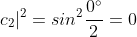 \vert c_2\vert^{2}=sin^{2}\frac{0^{\circ}}{2}=0