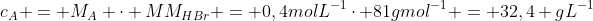c_A = M_A cdot MM_{HBr} = 0,4molL^{-1}cdot 81gmol^{-1} = 32,4 gL^{-1}