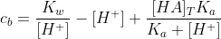 c_b=\frac{K_w}{[H^+]}-[H^+]+\frac{[HA]_TK_a}{K_a+[H^+]}