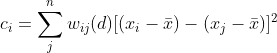 c_i = \sum^n_jw_{ij}(d)[(x_i-\bar{x})-(x_j-\bar{x})]^2