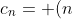 c_n= (n+1)^2 + 4(n+1)+4 - n^2 - 4n - 4