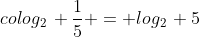 colog_2\, \frac{1}{5} = log_2\, 5