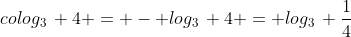 colog_3\, 4 = - log_3\, 4 = log_3\, \frac{1}{4}