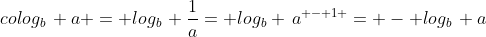 colog_b\, a = log_b\, \frac{1}{a}= log_b \,a^{ - 1 }= - log_b\, a