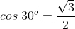 cos ; 30^o=frac {sqrt {3}}{2}