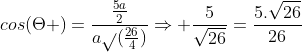 cos(Theta )=frac{frac{5a}{2}}{asqrt{}(frac{26}{4})}Rightarrow frac{5}{sqrt{26}}=frac{5.sqrt{26}}{26}