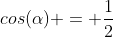cos(alpha) = frac{1}{2}