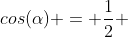 cos(alpha) = frac{1}{2} + frac{5}{r}