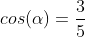 cos(alpha)=frac{3}{5}