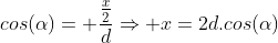 cos(alpha)= frac{frac{x}{2}}{d}Rightarrow x=2d.cos(alpha)