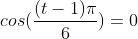 cos(frac{(t-1)pi}{6})=0