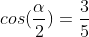 cos(frac{alpha}{2})=frac{3}{5}