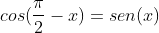 cos(frac{pi}{2}-x)=sen(x)
