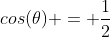 cos(	heta) = frac{1}{2}