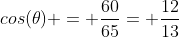 cos(	heta) = frac{60}{65}= frac{12}{13}