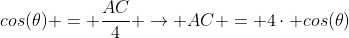 cos(	heta) = frac{AC}{4} ightarrow AC = 4cdot cos(	heta)
