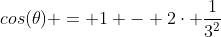 cos(	heta) = 1 - 2cdot frac{1}{3^2}