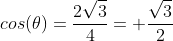 cos(	heta)=frac{2sqrt3}{4}= frac{sqrt3}{2}
