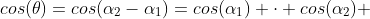 cos(	heta)=cos(alpha_2-alpha_1)=cos(alpha_1) cdot cos(alpha_2) +sen(alpha_1) cdot sen(alpha_2)