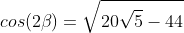 cos(2eta)=sqrt{20sqrt5-44}