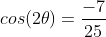 cos(2	heta)=frac{-7}{25}