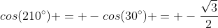 cos(210^{circ}) = -cos(30^{circ}) = -frac{sqrt{3}}{2}