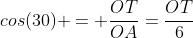 cos(30) = frac{OT}{OA}=frac{OT}{6}