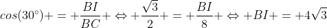 cos(30^{circ}) = frac{BI}{BC} Leftrightarrow frac{sqrt{3}}{2} = frac{BI}{8} Leftrightarrow BI = 4sqrt{3}