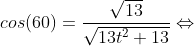 cos(60)=\frac{\sqrt{13}}{\sqrt{13t^2+13}}\Leftrightarrow