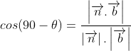 cos(90-\theta )=\frac{\left | \overrightarrow{n}.\overrightarrow{b} \right |}{\left | \overrightarrow{n} \right |.\left | \overrightarrow{b} \right |}