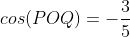 cos(POQ)=-frac{3}{5}