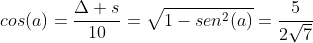 cos(a)=frac{Delta s}{10}=sqrt{1-sen^2(a)}=frac{5}{2sqrt{7}}