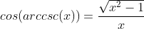cos(arccsc(x))=\frac{\sqrt{x^{2}-1}}{x}