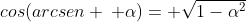 cos(arcsen : alpha)= sqrt{1-alpha^2}