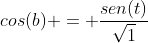cos(b) = frac{sen(t)}{sqrt{1+sen^2(t)}}