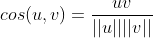cos(u,v)=\frac{uv}{||u||||v||}