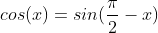 cos(x)=sin(\frac{\pi }{2}-x)