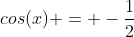 cos(x) = -frac{1}{2}