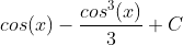 cos(x)-\\frac{cos^{3}(x)}{3}+C