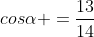 cosalpha =frac{13}{14}