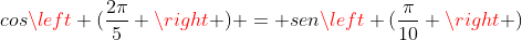 cosleft (frac{2pi}{5} ight ) = senleft (frac{pi}{10} ight )