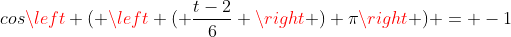 cosleft ( left ( frac{t-2}{6} 
ight ) pi
ight ) = -1