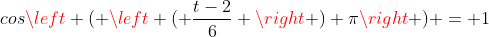 cosleft ( left ( frac{t-2}{6} 
ight ) pi
ight ) = 1